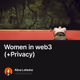 Women in web3 (+Privacy)