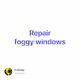Repair foggy windows