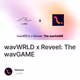 wavWRLD x Reveel: The wavGAME