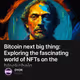 Bitcoin next big thing: Exploring the fascinating world of NFTs on the blockchain