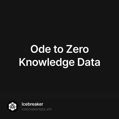 Ode to Zero Knowledge Data