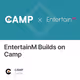 EntertainM Builds on Camp