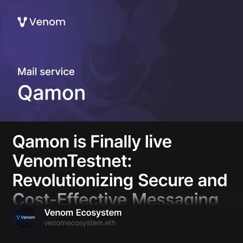Qamon is Finally live VenomTestnet: Revolutionizing Secure and Cost-Effective Messaging 📩