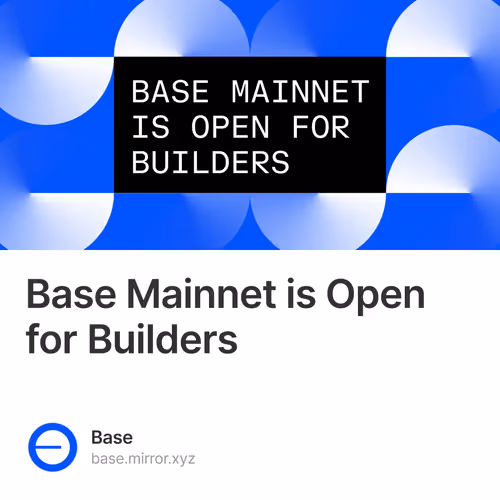 Base Mainnet is Open for Builders