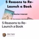 5 Reasons to Re-Launch a Book