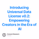 Introducing Universal Data License  v0.2: Empowering Creators in the Era of AI