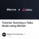 Tutorial: Running a Taiko Node using Mintair