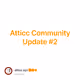 Atticc Community Update #2