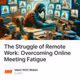 The Struggle of Remote Work: Overcoming Online Meeting Fatigue