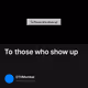 To those who show up
