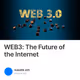 WEB3: The Future of the Internet