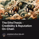 The EthoThesis - Credibility & Reputation On-Chain