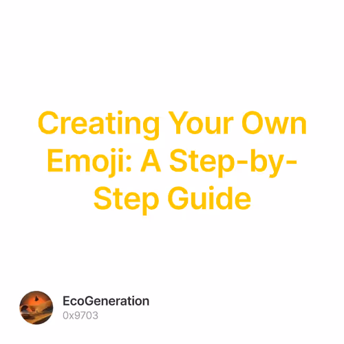 Creating Your Own Emoji: A Step-by-Step Guide