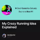 My Crazy Running Idea Explained