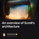 An overview of Scroll's architecture