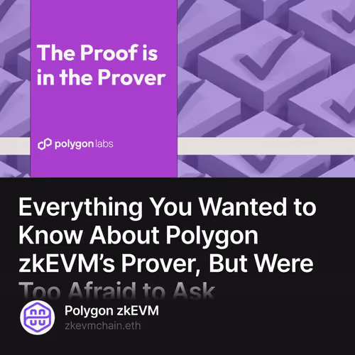 Everything You Wanted to Know About Polygon zkEVM’s Prover, But Were Too Afraid to Ask