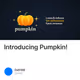 Introducing Pumpkin!