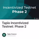 Tapio Incentivized Testnet: Phase 2