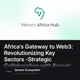 Africa's Gateway to Web3: Revolutionizing Key Sectors -Strategic Collaboration with Kenya!