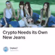 Crypto Needs its Own New Jeans