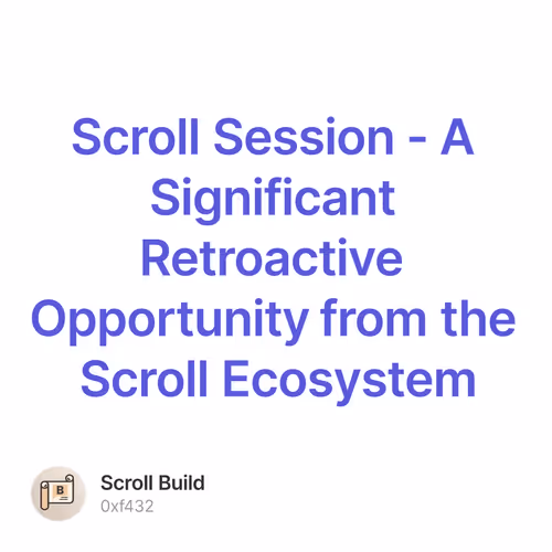 Scroll Session - A Significant Retroactive Opportunity from the Scroll Ecosystem