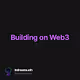 Building on Web3