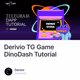 Derivio TG Game DinoDash Tutorial