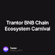 Trantor BNB Chain Ecosystem Carnival