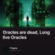 Oracles are dead, Long live Oracles