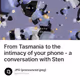 From Tasmania to the intimacy of your phone - a conversation with Sten