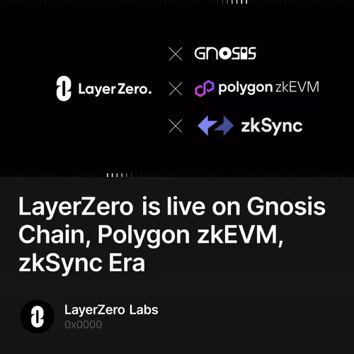 LayerZero is live on Gnosis Chain, Polygon zkEVM, zkSync Era