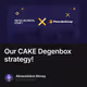Our CAKE Degenbox strategy