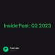 Inside Fuel: Q2 2023
