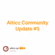 Atticc Community Update #5