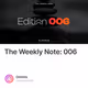 The Weekly Note: 006