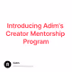 Introducing Adim's Creator Mentorship Program