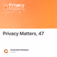 Privacy Matters, 47