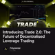 Introducing Trade 2.0: The Future of Decentralised Leverage Trading