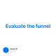 Evaluate the funnel