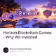Horizon Blockchain Games - Why We Invested