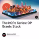 The hOPe Series: OP Grants Stack
