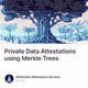 Private Data Attestations using Merkle Trees
