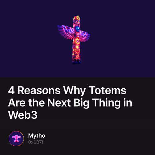 4 Reasons Why Totems Are the Next Big Thing in Web3