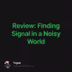 Review: Finding Signal in a Noisy World