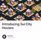 Introducing Sui City Houses