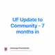 UF Update to Community - 7 months in