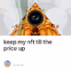 keep my nft till the price up