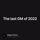 The last GM of 2022 V2