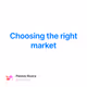 Choosing the right market