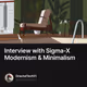 Interview with Sigma-X Modernism & Minimalism